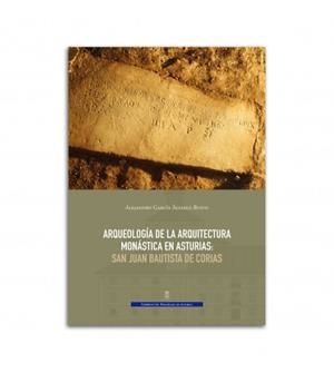 ARQUEOLOGÍA DE LA ARQUITECTURA MONÁSTICA EN ASTURIAS: SAN JUAN BAUTISTA DE CORIAS | 9788480538541 | GARCÍA ÁLVAREZ-BUSTO, ALEJANDRO