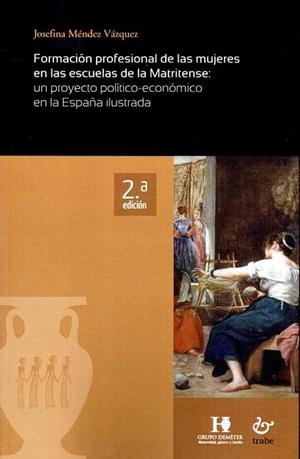 FORMACIÓN PROFESIONAL DE LAS MUJERES EN LAS ESCUELAS DE LA MATRITENSE: UN PROYECTO POLÍTICO-ECONÓMICO EN LA ESPAÑA ILUSTRADA | 9788480539098 | MÉNDEZ VÁZQUEZ, JOSEFINA