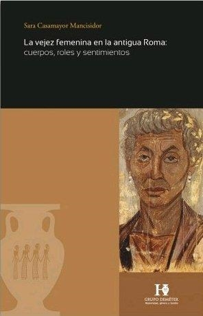 VEJEZ FEMENINA EN LA ANTIGUA ROMA, LA | 9788480539784 | CASAMAYOR MANCISIDOR, SARA