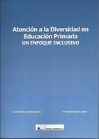 ATENCIÓN A LA DIVERSIDAD EN EDUCACIÓN PRIMARIA : UN ENFOQUE INCLUSIVO | 9788479913953 | AMARO AGUDO, ANA EMILIA / ARJONA CALVO, YOLANDA