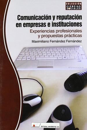 COMUNICACIÓN Y REPUTACIÓN EN EMPRESAS E INSTITUCIONES : EXPERIENCIAS PROFESIONALES Y PROPUESTAS PRÁCTICAS | 9788479913106 | FERNÁNDEZ, MAXIMILIANO