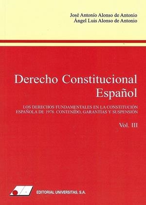 DERECHO CONSTITUCIONAL ESPAÑOL (III). LOS DERECHOS FUNDAMENTALES EN LA CONSTITUCIÓN ESPAÑOLA DE 1978. CONTENIDO, GARANTÍAS Y SUSPENSIÓN | 9788479915650 | ALONSO DE ANTONIO, JOSÉ ANTONIO / ALONSO DE ANTONIO, ÁNGEL LUIS