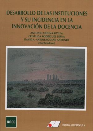 DESARROLLO DE LAS INSTITUCIONES Y SU INCIDENCIA EN LA INNOVACIÓN EN LA DOCENCIA | 9788479914349 | MEDINA RIVILLA, ANTONIO / RODRÍGUEZ SERNA, CRISÁLIDA / ANSOLEAGA SAN ANTONIO, DAVID A.