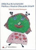 DIDÁCTICA DE LA EXPRESIÓN PLÁSTICA Y VISUAL EN EDUCACIÓN INFANTIL | 9788479914554 | CARRASCAL DOMÍNGUEZ, SILVIA