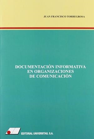 DOCUMENTACIÓN INFORMATIVA EN ORGANIZACIONES DE COMUNICACIÓN | 9788479912307 | TORREGROSA CARMONA, JUAN FRANCISCO