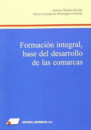 FORMACIÓN INTEGRAL : BASE DEL DESARROLLO DE LAS COMARCAS | 9788479912147 | MEDINA RIVILLA, ANTONIO / DOMÍNGUEZ GARRIDO, MARÍA CONCEPCIÓN