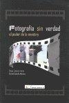 FOTOGRAFÍA SIN VERDAD : EL PODER DE LA MENTIRA | 9788479913427 | CABALLO ARDILLA, DIEGO / CABALLO MÉNDEZ, DANIEL