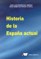 HISTORIA DE LA ESPAÑA ACTUAL | 9788479914066 | NÚÑEZ DE PRADO Y CLAVELL, SARA / RODRÍGUEZ JIMÉNEZ, JOS‚ LUIS