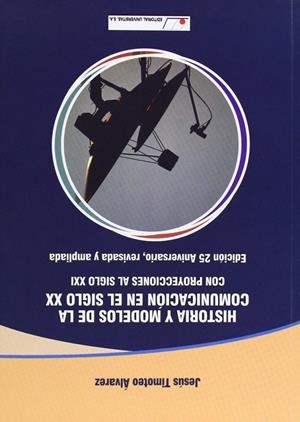 HISTORIA Y MODELOS DE LA COMUNICACIÓN EN EL SIGLO XX CON PROYECCIONES AL SIGLO XXI | 9788479913908 | ALVAREZ, JESUS TIMOTEO