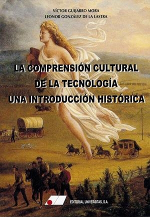 COMPRENSIÓN CULTURAL DE LA TECNOLOGÍA, LA | 9788479914462 | GUIJARRO MORA, VÍCTOR / GONZÁLEZ DE LA LASTRA, LEONOR