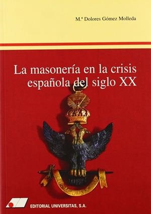 MASONERÍA EN LA CRISIS ESPAÑOLA DEL SIGLO XX, LA | 9788479910716 | GÓMEZ MOLLEDA, MARÍA DOLORES