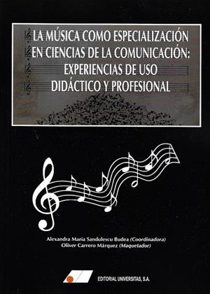 MÚSICA COMO ESPECIALIZACIÓN EN CIENCIAS DE LA COMUNICACIÓN, LA : EXPERIENCIAS DE USO DIDÁCTICO Y PROFESIONAL | 9788479915452