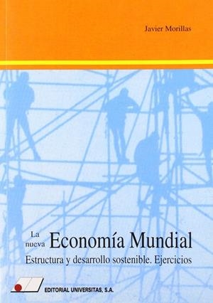 NUEVA ECONOMÍA MUNDIAL, ESTRUCTURA Y DESARROLLO SOSTERIBLE, LA : EJERCICIOS | 9788479911102 | MORILLAS, JAVIER