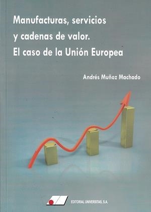 MANUFACTURAS, SERVICIOS Y CADENAS DE VALOR. EL CASO DE LA UNIÓN EUROPEA | 9788479915582 | MUÑOZ MACHADO, ANDRÉS