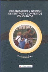 ORGANIZACIÓN Y GESTIÓN DE CENTROS Y CONTEXTOS EDUCATIVOS | 9788479913441 | LORENZO DELGADO, MANUEL