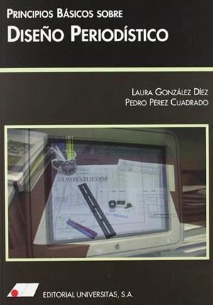 PRINCIPIOS BÁSICOS SOBRE DISEÑO PERIODÍSTICO | 9788479911157 | GONZÁLEZ DÍEZ, LAURA / PÉREZ CUADRADO, PEDRO