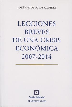 LECCIONES BREVES DE UNA CRISIS ECONÓMICA 2007-2014 | 9788472096417 | AGUIRRE RODRÍGUEZ, JOSÉ ANTONIO