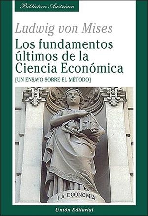 FUNDAMENTOS ÚLTIMOS DE LA CIENCIA ECONÓMICA, LOS | 9788472095779 | MISES, LUDWIG VON