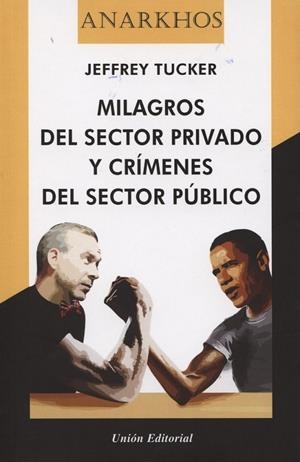 MILAGROS DEL SECTOR PRIVADO Y CRÍMENES DEL SECTOR PÚBLICO | 9788472096387 | TUCKER, JEFFREY