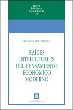 RAÍCES INTELECTUALES DEL PENSAMIENTO ECONÓMICO | 9788472094291 | VARA CRESPO, OSCAR