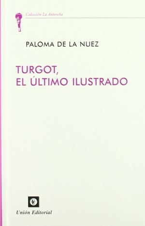 TURGOT, EL ÚLTIMO ILUSTRADO | 9788472094901 | SÁNCHEZ-CASCADO, PALOMA DE LA NUEZ