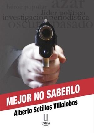 MEJOR NO SABERLO | 9788494934612 | SOTILLOS VILLALOBOS, ALBERTO
