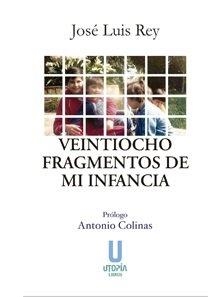 VEINTIOCHO FRAGMENTOS DE MI INFANCIA | 9788494633836 | REY CANO, JOSÉ LUIS