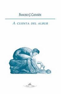A CUENTA DEL ALBUR | 9788499839431 | CASTAÑÓN BLANCO, FRANCISCO JOSÉ