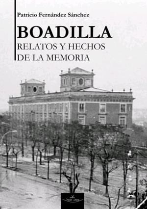 BOADILLA, HECHOS Y RELATOS DE LA MEMORIA | 9788418158353 | FERNÁNDEZ SÁNCHEZ, PATRICIO