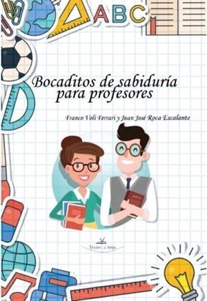 BOCADITOS DE SABIDURÍA PARA PROFESORES | 9788417755195 | VOLI FERRARI, FRANCO / ROCA ESCALANTE, JUAN JOSÉ