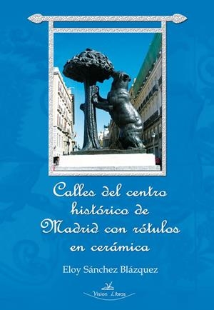 CALLES DEL CENTRO HISTÓRICO DE MADRID CON ROTULOS EN CERÁMICA | 9788490111987 | SÁNCHEZ BLÁZQUEZ, ELOY