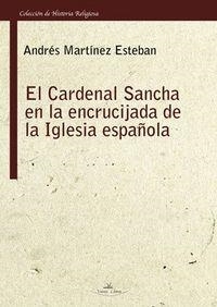 CARDENAL SANCHA EN LA ENCRUCIJADA DE LA IGLESIA ESPAÑOLA, EL | 9788415965176 | MARTÍNEZ ESTEBAN, ANDRÉS