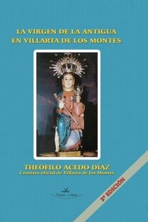 VIRGEN DE LA ANTIGUA EN VILLARTA DE LOS MONTES, LA | 9788415965572 | ACEDO DÍAZ, THEÓFILO