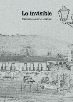 LO INVISIBLE | 9788416284634 | SOLANO GRANDE, SANTIAGO