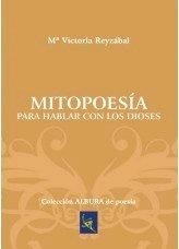 MITOPOESÍA PARA HABLAR CON LOS DIOSES | 9788417755522 | REYZÁBAL, Mª VICTORIA