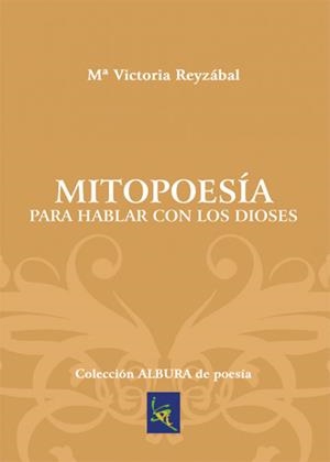 MITOPOESÍA PARA HABLAR CON LOS DIOSES | 9788417755539 | REYZÁBAL, Mª VICTORIA