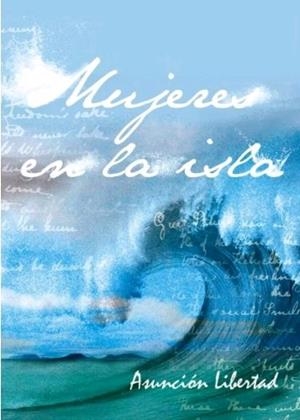 MUJERES EN LA ISLA | 9788418516092 | LIBERTAD, ASUNCIÓN