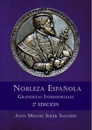 NOBLEZA ESPAÑOLA. GRANDEZAS INMEMORIALES 2ª EDICIÓN | 9788417755607 | SOLER SALCEDO, JUAN MIGUEL