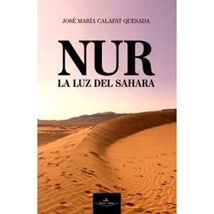 NUR - LA LUZ DEL SAHARA | 9788418516467 | CALAFAT QUESADA, JOSÉ MARÍA