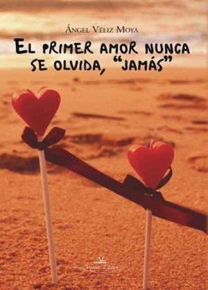 PRIMER AMOR NUNCA SE OLVIDA, EL | 9788490115534 | VÉLIZ MOYA, ÁNGEL