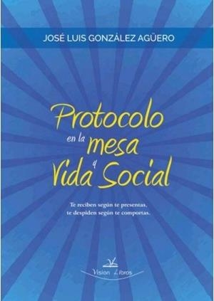 PROTOCOLO EN LA MESA Y VIDA SOCIAL | 9788416284924 | GONZÁLEZ AGÜERO, JOSÉ LUIS