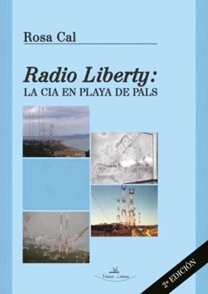 RADIO LIBERTY. LA CIA EN PLAYA DE PALS - 2ª EDICIÓN | 9788417755638 | CAL, ROSA
