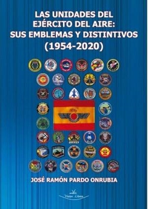 UNIDADES DEL EJÉRCITO DEL AIRE: SUS EMBLEMAS Y DISTINTIVOS, LAS | 9788418516245 | PARDO ONRUBIA, JOSÉ RAMÓN