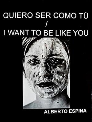 QUIERO SER COMO TÚ / I WANT TO BE LIKE YOU | 9788494691188 | ESPINA EIZAGUIRRE, ALBERTO