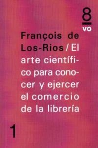 ARTE CIENTÍFICO PARA CONOCER Y EJERCER EL COMERCIO DE LA LIBRERÍA, EL | 9788494072048 | DE LOS RÍOS, FRANCOIS