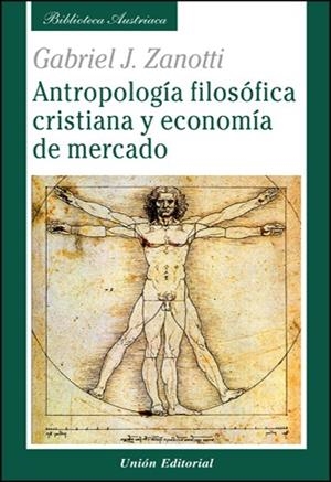 ANTROPOLOGÍA FILOSÓFICA CRISTIANA Y ECONOMÍA DE MERCADO | 9788472095441 | ZANOTTI, GABRIEL