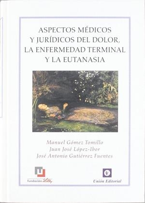 ASPECTOS MÉDICOS Y JURÍDICOS DEL DOLOR, LA ENFERMEDAD TERMINAL Y LA EUTANASIA | 9788472094611 | GÓMEZ TOMILLO, MANUEL