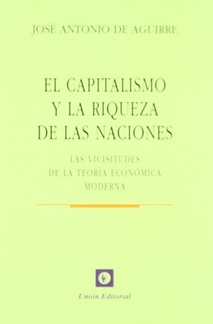 CAPITALISMO Y LA RIQUEZA DE LAS NACIONES, EL | 9788472094758 | AGUIRRE RODRÍGUEZ, JOSÉ ANTONIO