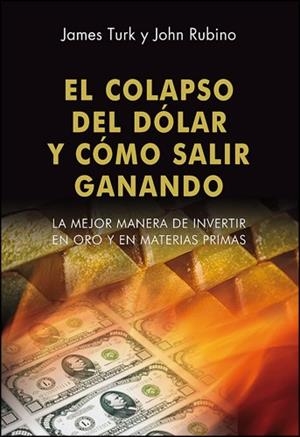COLAPSO DEL DÓLAR Y CÓMO SALIR GANANDO, EL | 9788472095908 | TURK, JAMES / RUBINO, JOHN