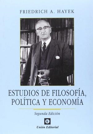 ESTUDIOS DE FILOSOFÍA, POLÍTICA Y ECONOMÍA | 9788472095731 | HAYEK, FRIEDRICH A. VON